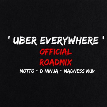 Motto Uber Everywhere (feat. D Ninja & Madness M.U.V) [Official Roadmix]