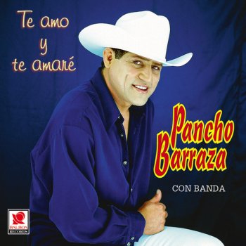 Pancho Barraza Te Amo Y Te Amaré
