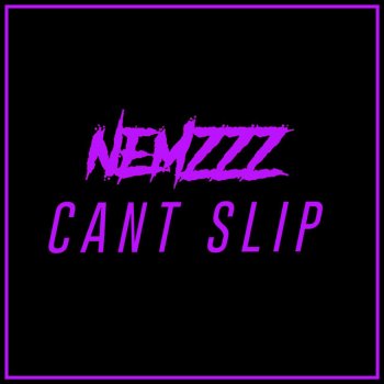 Nemzzz Can't Slip