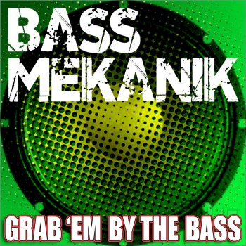 Bass Mekanik Grab'em by the Bass