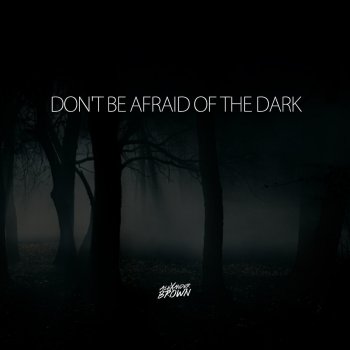 Alexander Brown Don't be afraid of the dark - track version
