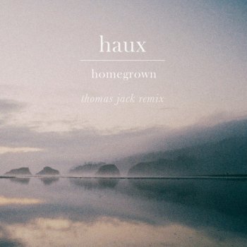 Haux feat. Thomas Jack Homegrown - Thomas Jack Remix