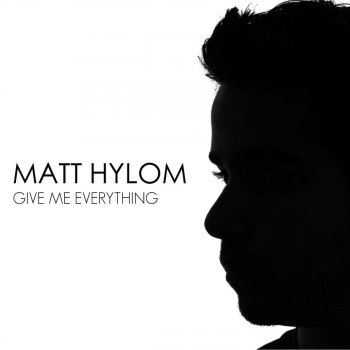 Matt Hylom Give Me Everything