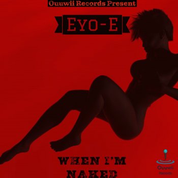 Eyo-E When I’m naked - Radio Edit