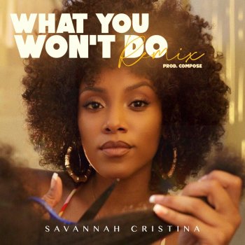Savannah Cristina What You Won't Do [Compose Mix] - Remix