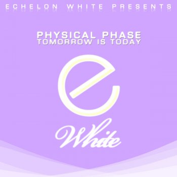 Physical Phase Tomorrow Is Today - Original Mix