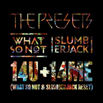 The Presets feat. What So Not & SLUMBERJACK 14U+14ME - What So Not & SLUMBERJACK RESET