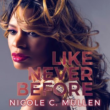 Nicole C. Mullen Like Never Before