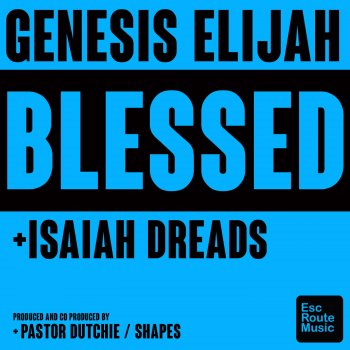 Genesis Elijah Blessed (feat. Isaiah Dreads)