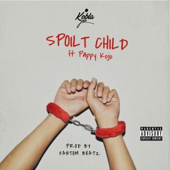 Kobla Jnr feat. Pappy Kojo Spoilt Child