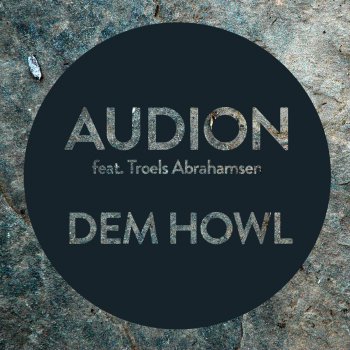 Audion feat. Troels Abrahamsen Dem Howl (Joris Voorn Mix)