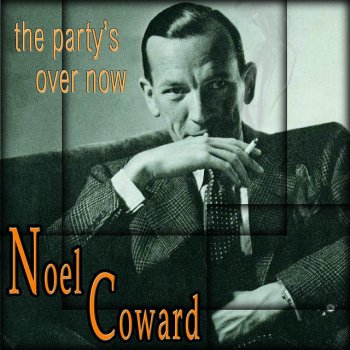 Noël Coward The Paty's Over Now