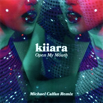 Kiiara feat. Michael Calfan Open My Mouth - Michael Calfan Remix