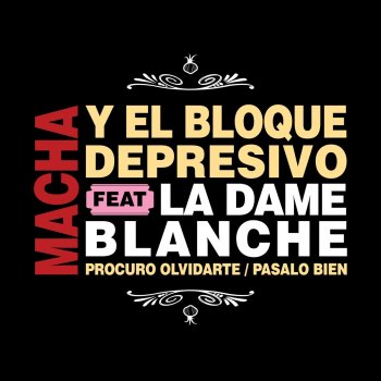 Macha Y El Bloque Depresivo feat. La Dame Blanche Procuro Olvidarte / Pásalo Bien (feat. La Dame Blanche)