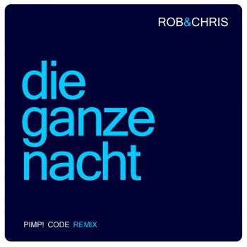 Rob & Chris Die ganze Nacht (Pimp! Code Radio Edit)