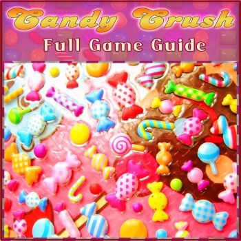 Josh Abbott Candy Crush Saga Game Guide