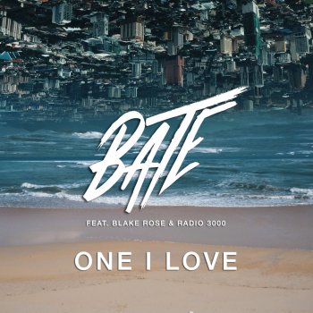 BATE feat. Blake Rose & Radio 3000 One I Love