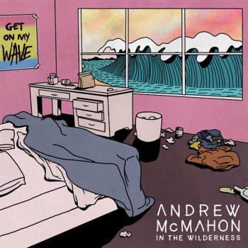 Andrew McMahon In the Wilderness Get On My Wave