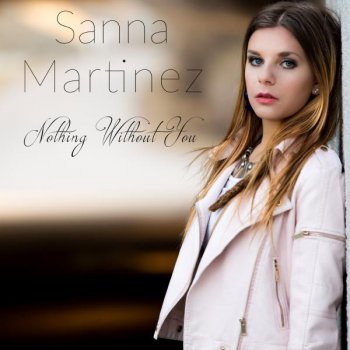 Sanna Martinez Nothing Without You
