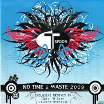 T-Spoon No Time 2 Waste 2009 (Etienne Overdijk Radio Mix)