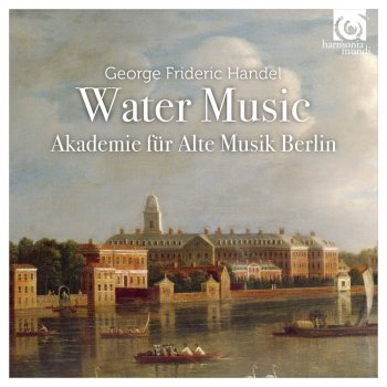 Akademie für Alte Musik Berlin Water Music, Suite No. 3, HWV 350: XX. [Gigue 1] - XXI. [Gigue 2] da capo