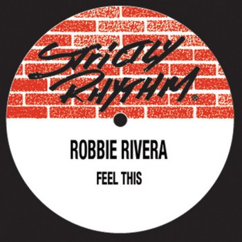 Robbie Rivera Feel This (Robbie Rivera's Original Mix)