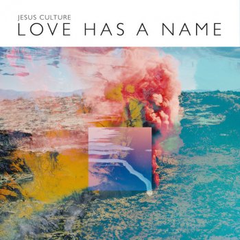 Jesus Culture feat. Kim Walker-Smith Love Has A Name - Live