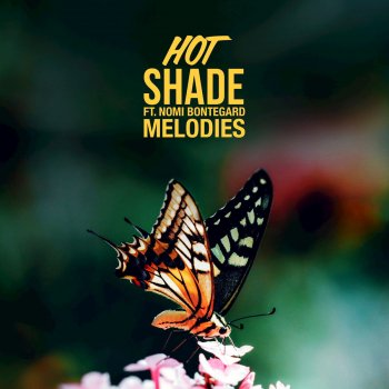 Hot Shade feat. Nomi Bontegard Melodies