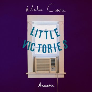 Malia Civetz Little Victories (Acoustic)