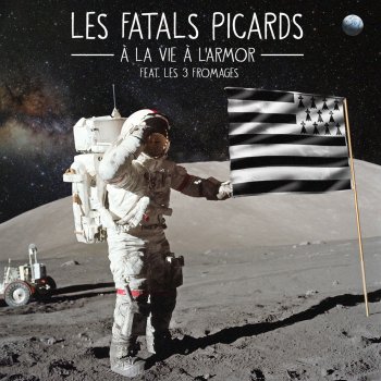Les Fatals Picards feat. Les 3 Fromages A la vie, à l'Armor