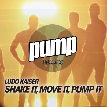 Ludo Kaiser Shake It, Move It, Pump It