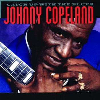 Johnny Copeland Catch Up With the Blues