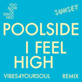 Poolside feat. Vibes4YourSoul I Feel High - Vibes4YourSoul Remix