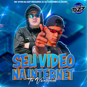 MC VITIN DA DZ7 Seu Vídeo na Internet Ta Viralizando (feat. Noguera DJ, DJ Colombo & DJ Duuh)