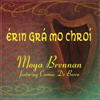 Moya Brennan feat. Cormac De Barra Erin Gra Mo Chroi (Single)