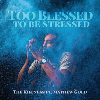 The Kiffness feat. Mathew Gold Too Blessed To Be Stressed