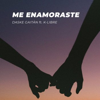 Daske Gaitán feat. K-Libre Me Enamoraste