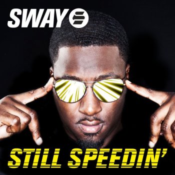 Sway Still Speedin' (Radio Edit) [Feat. Kano]