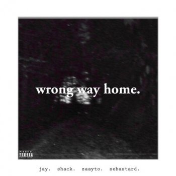 Shackleton Wrong Way Home. (feat. Jay, Zaayto & SeBastard)