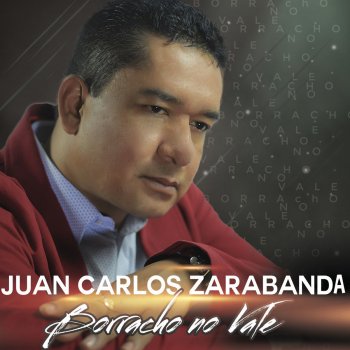 Juan Carlos Zarabanda Borracho no vale
