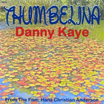 Danny Kaye Thumbelina – From Hans Christian Anderson
