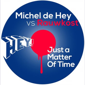 Michel de Hey feat. Rauwkost Just a Matter of Time