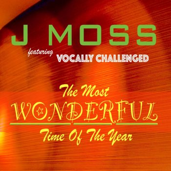 J Moss feat. Vocally Challenged The Most Wonderful Time of the Year