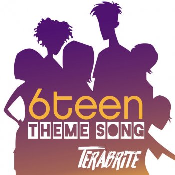 TeraBrite 6teen Theme Song