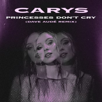 CARYS feat. Dave Audé Princesses Don't Cry - Dave Audé Remix
