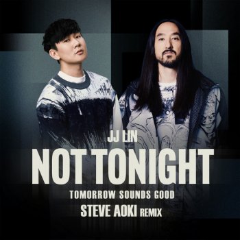 JJ Lin feat. Steve Aoki Not Tonight (Tomorrow Sounds Good Steve Aoki Remix)