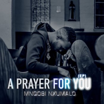 Mnqobi Nxumalo A Prayer for You