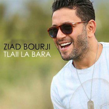 Ziad Bourji Tlaii La Bara
