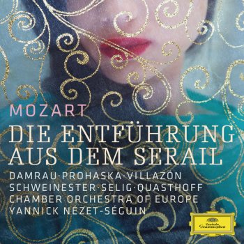 Wolfgang Amadeus Mozart, Chamber Orchestra of Europe & Yannick Nézet-Séguin Die Entführung aus dem Serail, K.384: Ouvertüre - Live