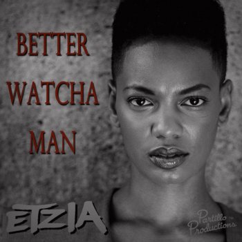 Etzia Better Watcha Man (Prod. by Partillo)